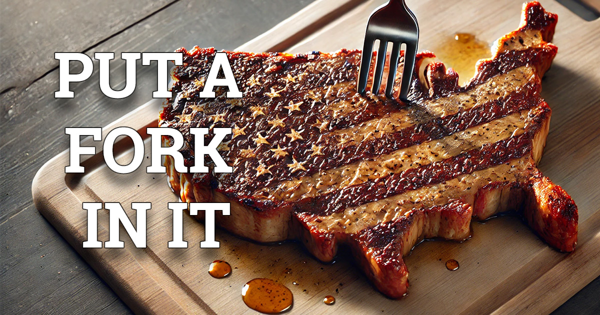 Put A Fork In It: Image of an American-shaped steak pierced by a fork. represent Trump is unfit to lead.